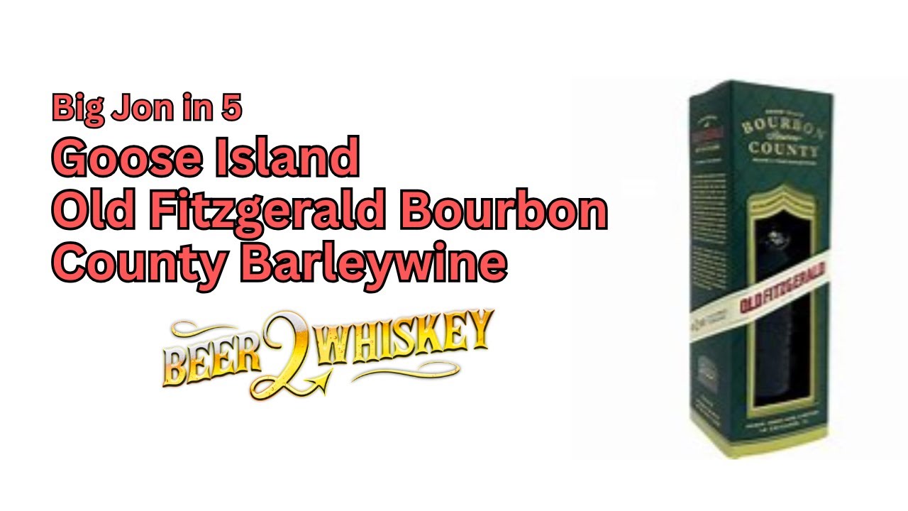 Goose Island Old Fitzgerald Bourbon County Barleywine: Big Jon in 5
