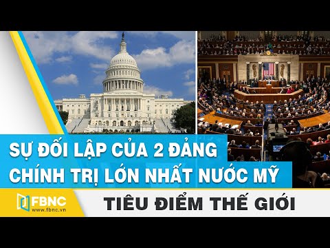 Đa Nguyên Chính Trị Đa Đảng Đối Lập Là Gì - Tiêu điểm thế giới | Sự đối lập của 2 đảng chính trị lớn nhất nước Mỹ | FBNC