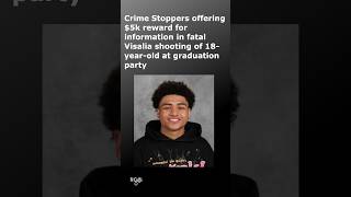 Crime Stoppers offering 5k reward for information into fatal shooting at Visalia graduation party