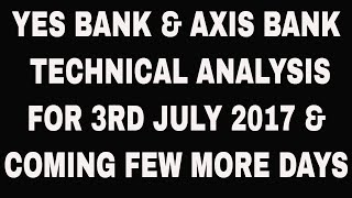 YES BANK &amp; AXIS BANK TECHNICAL ANALYSIS FOR 3RD JULY 2017 &amp; COMING FEW MORE DAYS