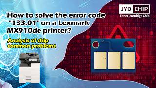 How to solve the error code 133.01 on a Lexmark MX910de printer