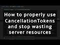 Stop wasting server resources by properly using CancellationToken in .NET