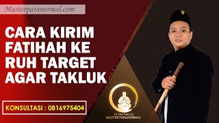 Manfaat Surat Al Fatihah Untuk Pengasihan, Kirim Fatihah Ke Ruh Target