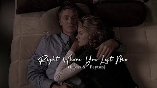 Lucas and Peyton : Right where you left me