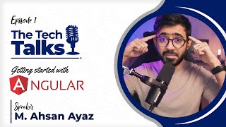 The Tech Talks - Episode 1 - Getting Started With Angular - @CodeWithAhsan