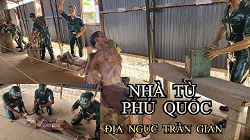 Nhà tù Phú Quốc - Địa ngục trần gian - Nơi lòng yêu nước nung chảy kẻm gai
