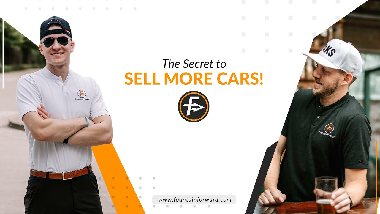 The Secret to SELL MORE CARS Fountain Forward The Automotive