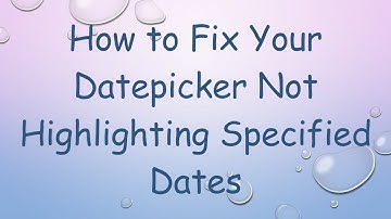 How to Fix Your Datepicker Not Highlighting Specified Dates