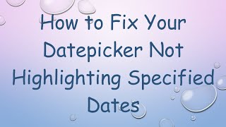 How to Fix Your Datepicker Not Highlighting Specified Dates