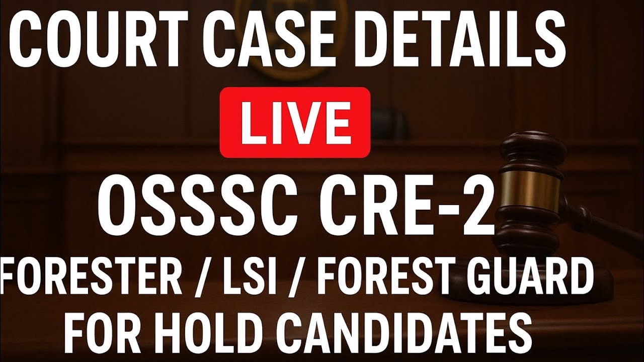 Court Case Details LIVE | OSSSC CRE-2 Forester / LSI / Forest Guard | For Hold Candidates