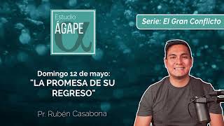 Estudio Ágape | Lección # 7 12 de mayo |”LA PROMESA DE SU REGRESO”.