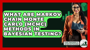 What Are Markov Chain Monte Carlo (MCMC) Methods In Bayesian Testing? - The Friendly Statistician