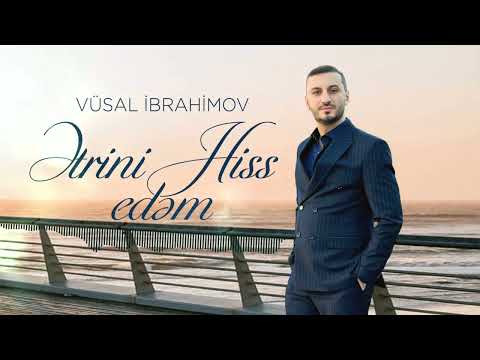 Vüsal İbrahimov - Ətrini Hiss Edəm