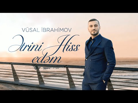 Vüsal İbrahimov - Ətrini Hiss Edəm