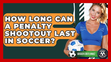 How Long Can A Penalty Shootout Last In Soccer? - Soccer Stats Vault
