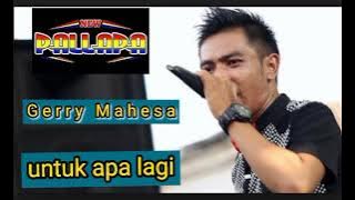 untuk apa lagi # Gerry Mahesa# new Pallapa