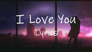 I Love You (Lyrics) every time i look at you i see a masterpiece