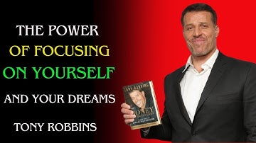 THE POWER OF FOCUSING ON YOURSELF AND YOUR DREAMS \\ TONY ROBBINS BEST MOTIVATIONAL SPEECH