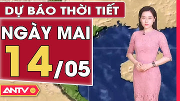 Dự Báo Thời Tiết Đêm Nay Và Ngày Mai Ngày 14/5: Bắc Bộ Tạnh Ráo Vào Ban Ngày, Tối Có Mưa Rào | ANTV