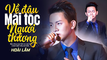 Hoài Lâm khiến Quang Lê hít khói khi hát Về Đâu Mái Tóc Người Thương | Official Music Video