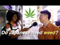 Should weed be legalized in japan  chaotic street interview in tokyo