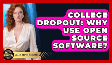 College Dropout: Why Use Open Source Software? - College Dropout Millionaire