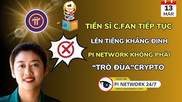 [Pi Network 247] Tiến Sĩ C.Fan Tiếp Tục Lên Tiếng Khẳng Định Pi Network Không Phải “Trò Đùa”Crypto!