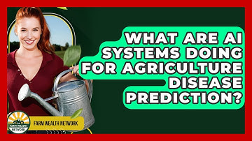 What Are AI Systems Doing For Agriculture Disease Prediction? - Farm Wealth Network