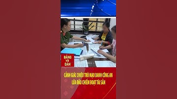 Cảnh giác chiêu trò mạo danh công an lừa đảo chiếm đoạt tài sản | Đảng với Dân