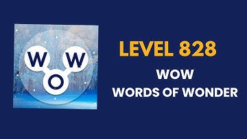 Wow ( words of wonders ) level 828 : solution, answer and solved