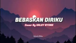 Bebaskan Diriku - Cover By Valdy NYONK - Lirik Video Music Bite