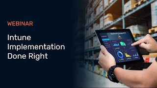 Intune Implementation Done Right: Lock It Down. Scale It Up.