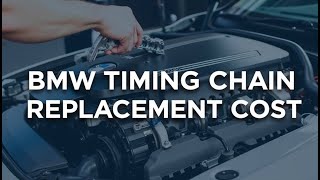 BMW Timing Chain Replacement Cost