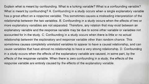 Explain what is meant by confounding. What is a lurking variable? What is a confounding variable? Wh