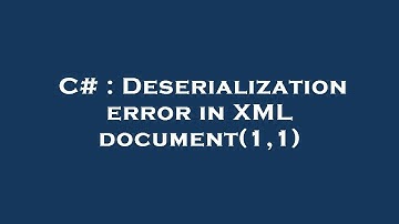 C# : Deserialization error in XML document(1,1)