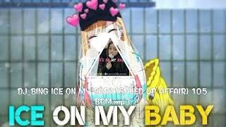 DJ_BING ICE ON MY BABY (SPEED UP AFFAIR) 105 BPM.mp3
