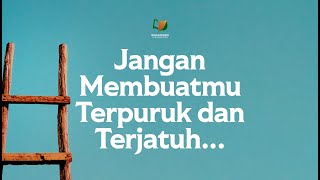 Jangan Membuatmu Terpuruk dan Terjatuh ...