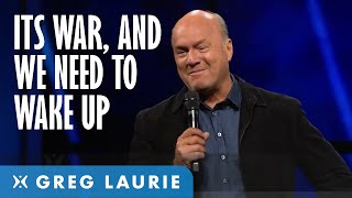 This is War And It's Time To Wake Up (With Greg Laurie)