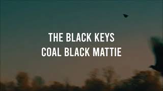 The Black Keys - Coal Black Mattie (Lyrics)