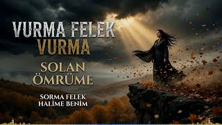 Vurma Felek Vurma Solan Ömrüme Sorma Felek Halime Benim Duygusal Damar Türkü