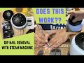 LEARN How Steam Machines Work to EASILY Remove DIP Powder from Nails - HUGE SUCCESS!!