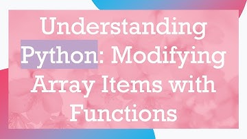 Understanding Python: Modifying Array Items with Functions