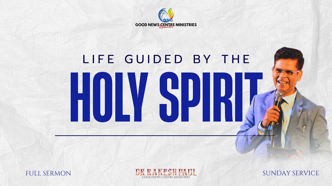 Life guided by the Holy Spirit I Dr. Rakesh Paul I Full Sermon I Good News Centre Ministries