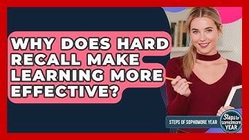 Why Does Hard Recall Make Learning More Effective? - Steps to Sophomore Year