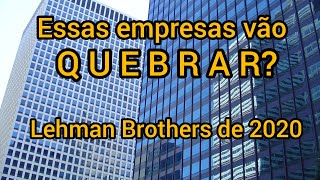 Quem vai ser a Lehman Brothers de 2020: empresas a beira do caos! (por David Bayer e Marcelo Brum)