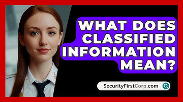 What Does Classified Information Mean? - SecurityFirstCorp.com
