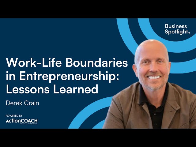 WORK-LIFE BOUNDARIES IN ENTREPRENEURSHIP: LESSONS LEARNED| With Derek Crain | The Business Spotlight