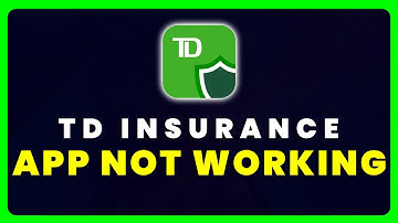 TD Insurance App Not Working: How to Fix TD Insurance App Not Working
