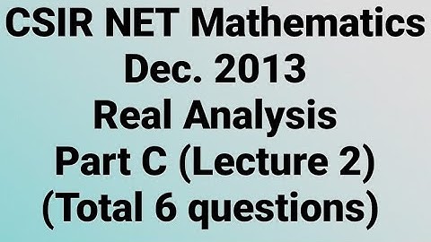 Complete solution of CSIR NET Mathematics Dec. 2013 II Real Analysis II Part C II Code - A, B & C.