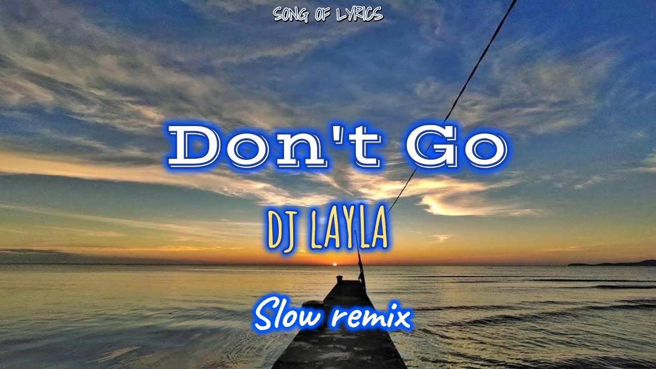 Don`t Go - Dj Layla || Slow Remix With Lyrics